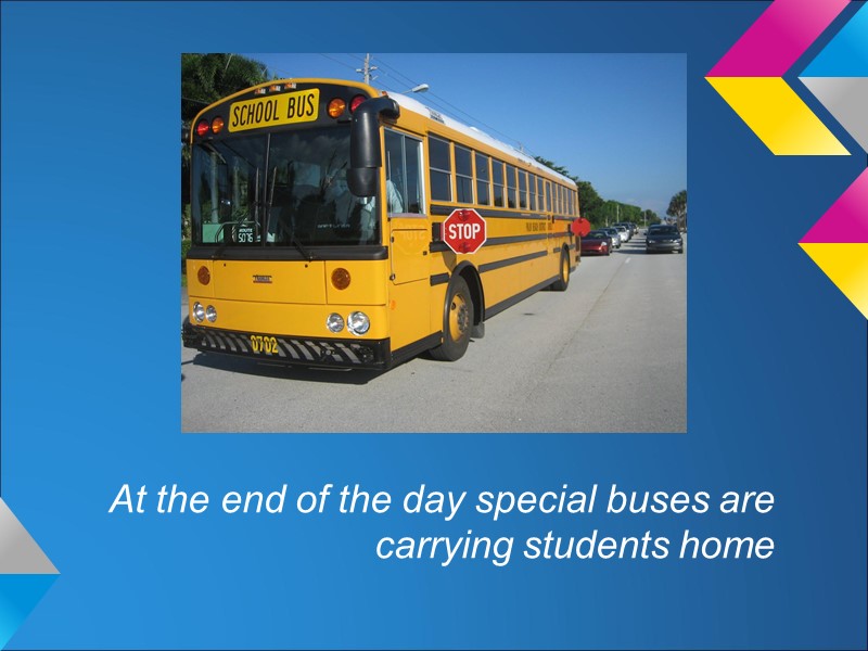 At the end of the day special buses are carrying students home